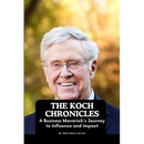 The Koch Chronicles: A Business Maverick's Journey to Influence and Impact