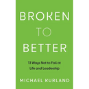 Broken to Better: 13 Ways Not to Fail at Life and Leadership