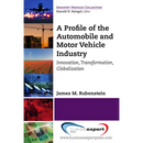 A Profile of the Automobile and Motor Vehicle Industry: Innovation, Transformation, Globalization