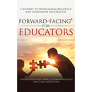 Forward-Facing(R) for Educators: A Journey to Professional Resilience and Compassion Restoration