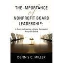 The Importance of Nonprofit Board Leadership: A Guide to Creating a Highly Successful Nonprofit Board