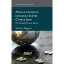 Alliance Capitalism, Innovation and the Chinese State: The Global Wireless Sector