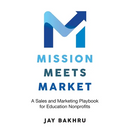 Mission Meets Market: A Sales and Marketing Playbook for Education Nonprofits