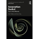 Innovation Sucks!: Time to Think Differently