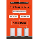 Thinking in Bets: Making Smarter Decisions When You Don't Have All the Facts