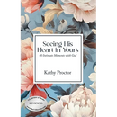 Seeing His Heart in Yours: 40 Intimate Moments with God