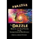 Frazzle to Dazzle: How to Not Be a Victim of an Inexperienced Hairdresser