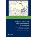 Borderless Bazaars and Regional Integration in Central Asia: Emerging Patterns of Trade and Cross-Border Cooperation