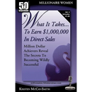 What It Takes... To Earn $1,000,000 In Direct Sales: Million Dollar Achievers Reveal the Secrets to Becoming Wildly Successful (Vol. 4)