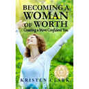 Becoming a Woman of Worth: Creating a More Confident You