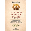 Ancestral African Magic: Book 1 - Herbs, Ancestors, and Domestic Power for Protection and Prosperity