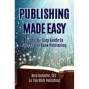 Publishing Made Easy: A Step-By-Step Guide To Successful Book Publishing
