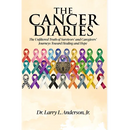 The Cancer Diaries: The Unfiltered Truth of Survivors' and Caregivers' Journeys Toward Healing and Hope