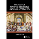 The Art of Making Decisions Under Uncertainty