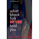 The Black Veil: What Black Folk Never Told You.