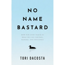 No Name Bastard: How Our Lives Teach Us What We Can Control, Manage, and Influence