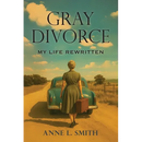 Gray Divorce: My Life Rewritten