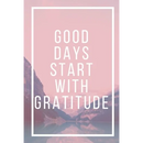 Good Days Start With Gratitude