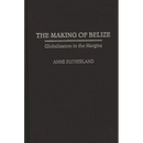 The Making of Belize: Globalization in the Margins