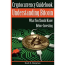Cryptocurrency Guidebook Understanding Bitcoin: What You Should Know Before Investing
