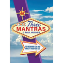 The Three Mantras: For Removing Fear and Anxiety from your Life