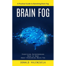 Brain Fog: A Practical Guide to Banishing Brain Fog (Everything Entrepreneurs Need to Know About Overcoming Brain Fog)