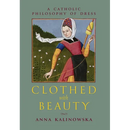 Clothed with Beauty: A Catholic Philosophy of Dress
