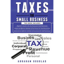 Taxes for Small Business: 3 in 1 - Beginners Guide + Simple Method + Advanced and Effective Methods of Tax Process For Small Businesses