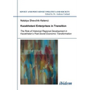 Kazakhstani Enterprises in Transition. The Role of Historical Regional Development in Kazakhstan's Post-Soviet Economic Transformation