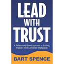 Lead with Trust: A Relationship-Based Approach to Building Happier, More Connected Workplaces