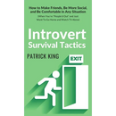 Introvert Survival Tactics: How to Make Friends, Be More Social, and Be Comfortable In Any Situation (When You're People'd Out and Just Want to Go Hom