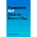 7 Lessons in Nlp: Master Neuro-Linguistic Programming in Seven Simple Steps