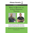 How to Become an A-List Personal Trainer: Fundamentals for Optimal Service-Branding-Success