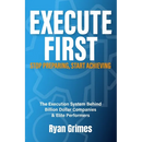 Execute First: Stop Preparing, Start Achieving