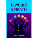 Psychic Empath: Understanding and Harnessing Your Gift to Navigate Emotions, Energy, and Relationships (2024 Guide)