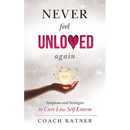 Never Feel Unloved Again: Symptoms and Strategies to Cure Low Self-Esteem