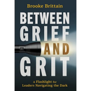 Between Grief and Grit: A Flashlight for Leaders Navigating the Dark