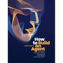 How to Build an Agent: The Leader's Playbook for coding and deploying Al that delivers real business results