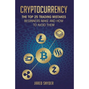 Cryptocurrency: The Top 25 Trading Mistakes Beginners Make and How to Avoid Them