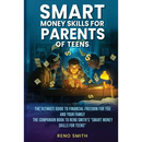 Smart Money Skills for Parents of Teens: The Ultimate Guide to Financial Freedom for You and Your Family. The Companion Book to Reno Smith's "Smart Mo