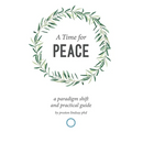 A Time for Peace: A Paradigm Shift and Practical Guide