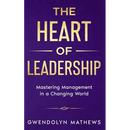 The Heart of Leadership: Mastering Management in a Changing World