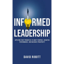 Informed Leadership: Applying First Principles To Unify Purpose, Heighten Performance, and Maximize Prosperity