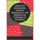 Cognitive Behavioral Therapy Worksheets for Borderline Personality Disorder