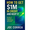 How to Get $1M in Credit and Keep It: Secrets of Long-Term Credit Growth and Control
