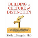 Building a Culture of Distinction: Participant Workbook for Defining Organizational Culture and Managing Change