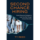 Second Chance Hiring: Human Resources Strategies to Lower Your Risk Through Inclusive Recruiting