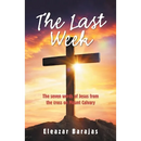 The Last Week: The Seven Words of Jesus from the Cross on Mount Calvary