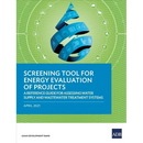 Screening Tool for Energy Evaluation of Projects: A Reference Guide for Assessing Water Supply and Wastewater Treatment Systems