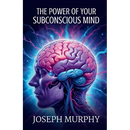The Power of Your Subconscious Mind